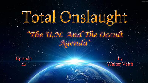 Total Onslaught - 26 - The UN & the Occult Agenda by Walter Veith