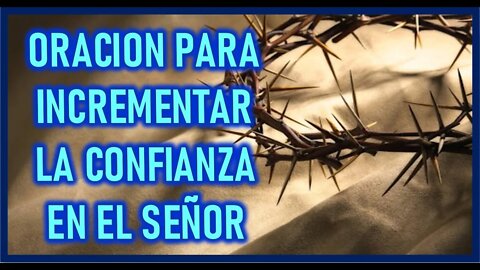 ORACION PARA INCREMENTAR LA CONFIANZA EN EL SEÑOR