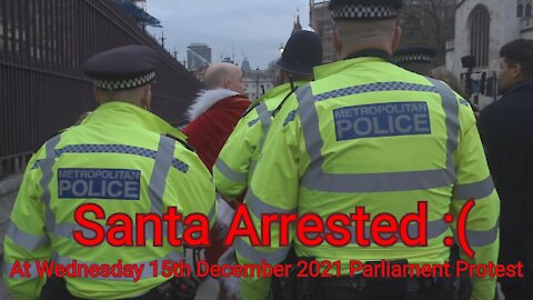 Santa Gets Arrested :( Wednesday 15th December 2021 Parliament Protest