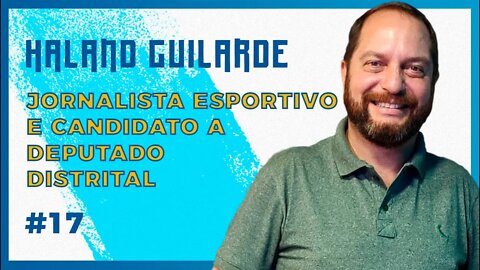 🔵👨‍💼 JORNALISTA ESPORTIVO E CANDIDATO A DEP. DISTRITAL - HALAND GUILARDE. Podcast São Fatos