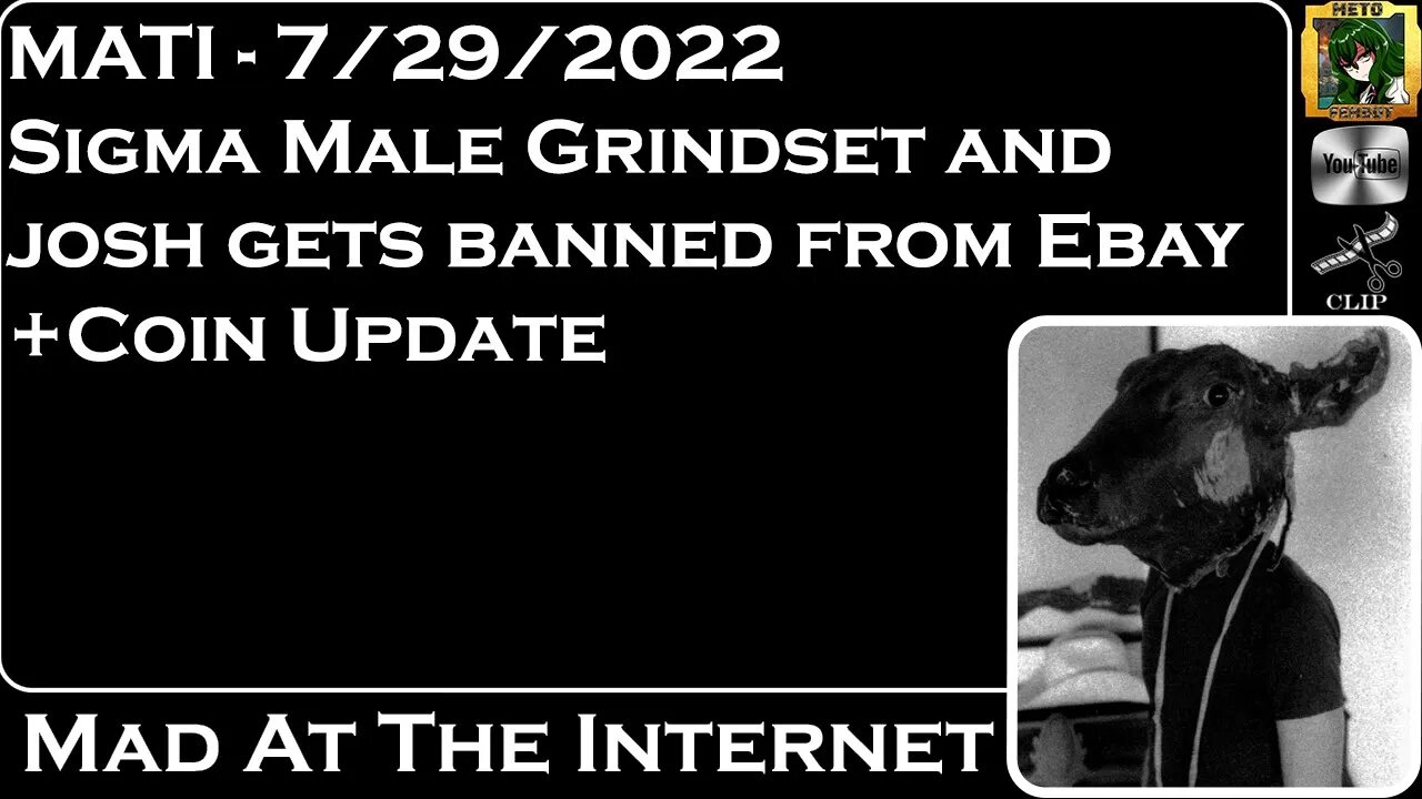 MATI 7/29/22 - Sigma Male Grindset and Josh banned from Ebay + Coins - @Mad at the Internet