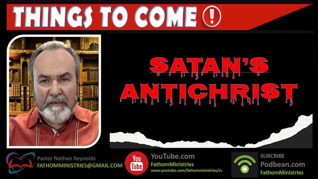 Things To Come Series - Satan's Antichrist - Hosted by Nathan Reynolds - Sep 13, 2021