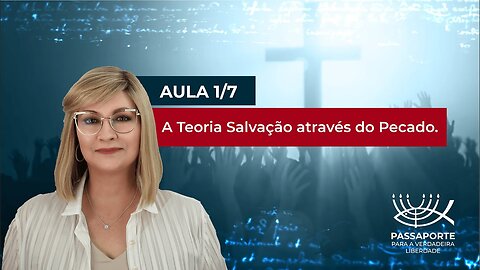 Aula 1/7 - A Teoria da Salvação Através do Pecado | Maria Pereda