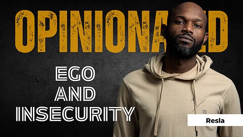 Opinionated | Ep. 11 | Interplay between Ego and Insecurity