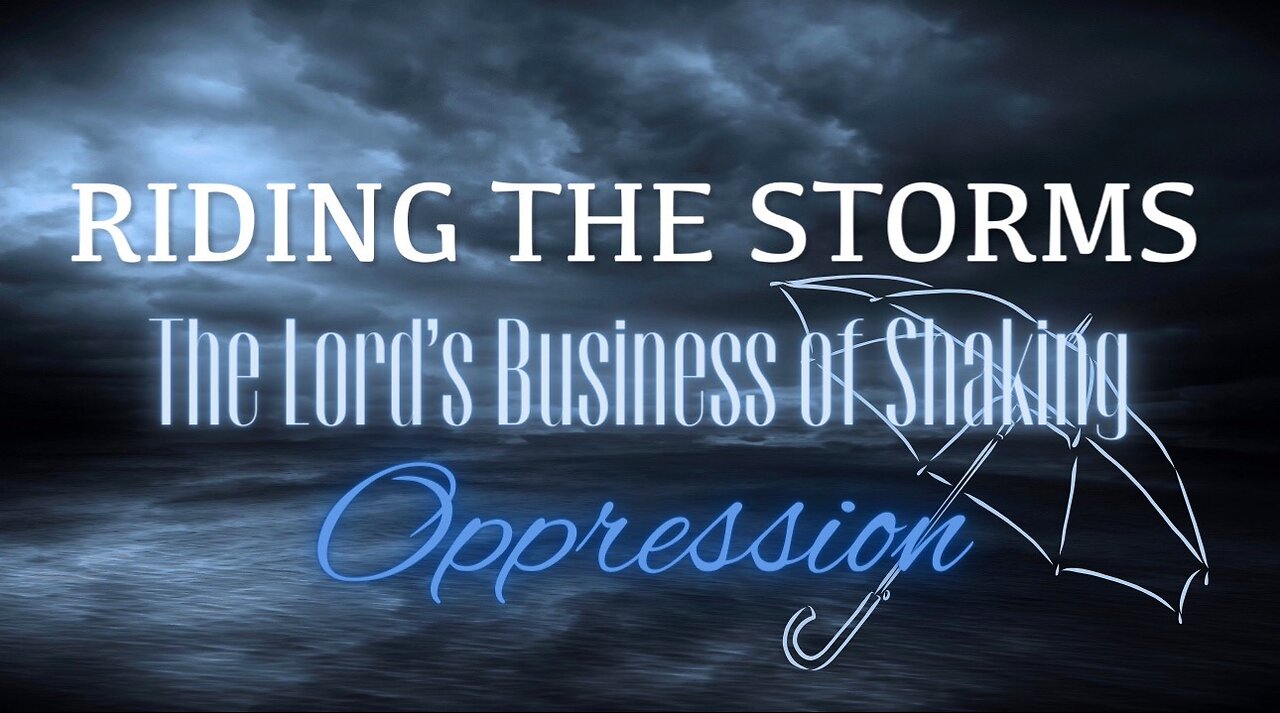 Riding the Storms: The Lord's Business of Shaking Oppression