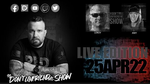 EPISODE 012 | 25APR22 LIVE PODCAST VERSION | The Don't Unfriend Me Show