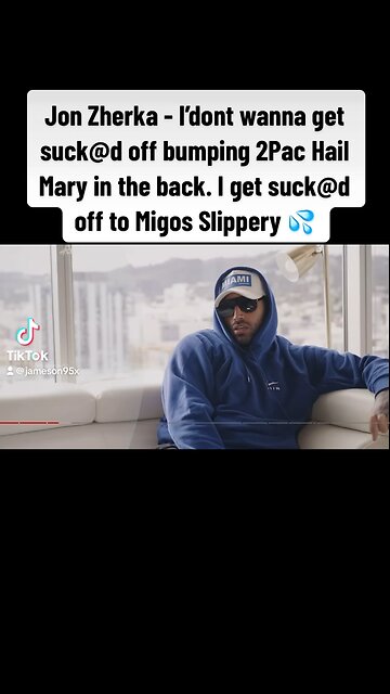 Jon Zherka - I like 2Pac, but don’t want Hail Mary Playing when I’m getting my sim sucked. I had