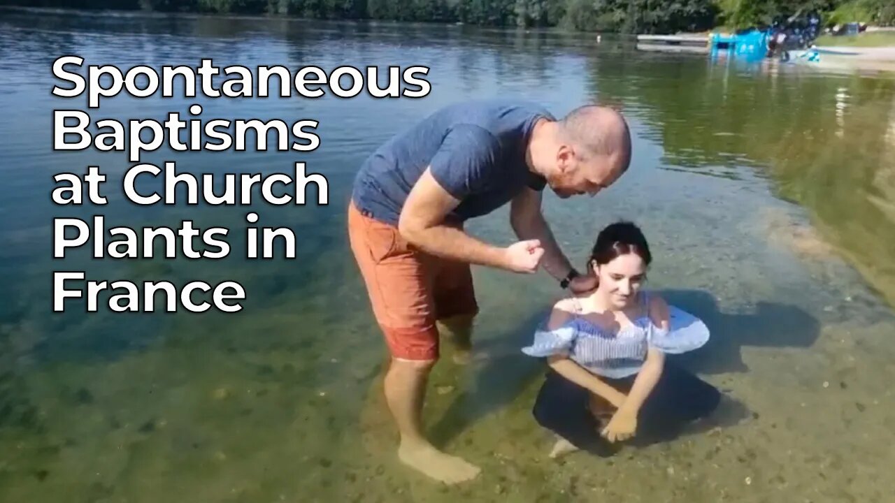 Spontaneous Baptisms at Church Plants in France - Harvesters Ministries