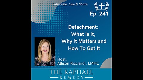 Ep. 241 Detachment: What Is It, Why It Matters and How To Get It