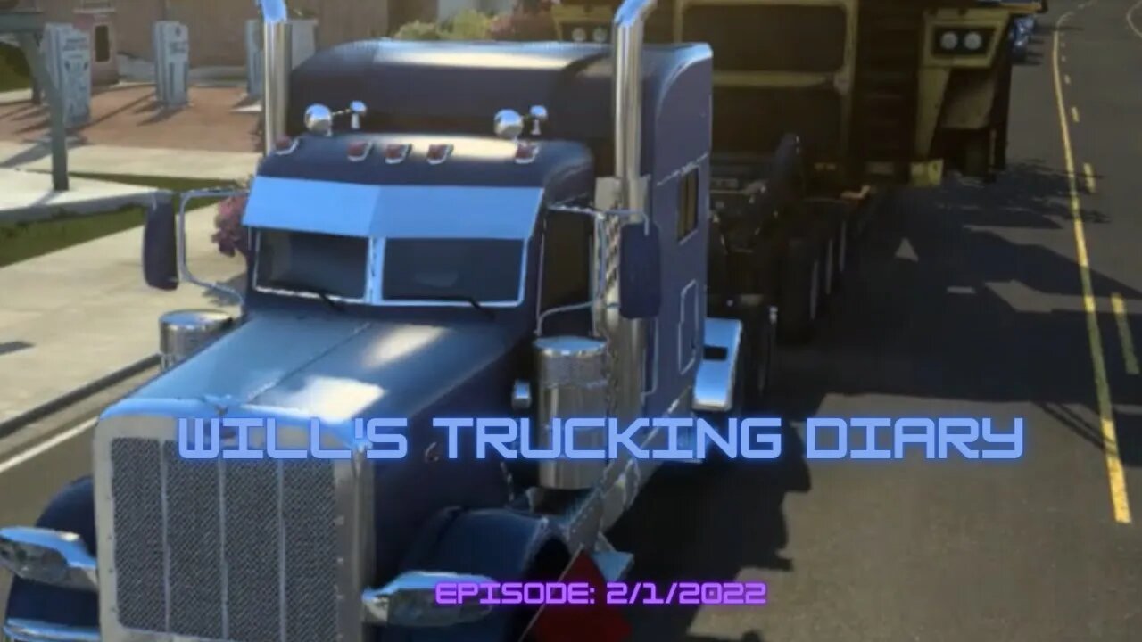 Will's Trucking Diary Episode 2/1/2022 / American Truck Simulator