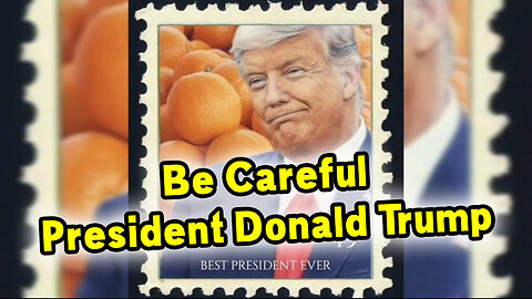 Be Careful, President Donald Trump..