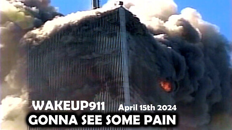 WAKEUP911 - "GONNA SEE SOME PAIN" - April 15th 2024, By James Easton