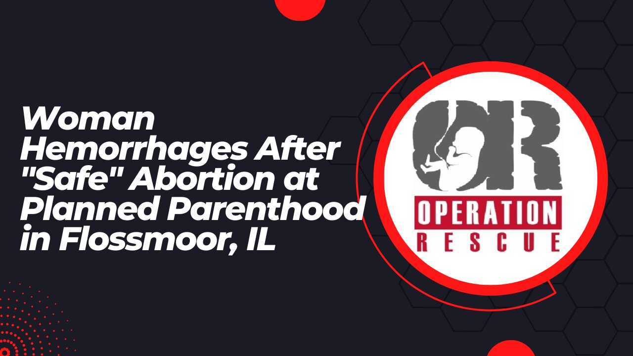 Woman Hemorrhages After "Safe" Abortion at Planned Parenthood in Flossmoor , Illinois