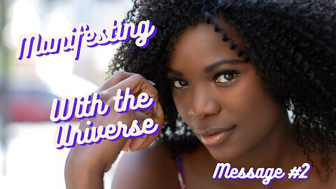 Manifesting With The Universe Msg. 2