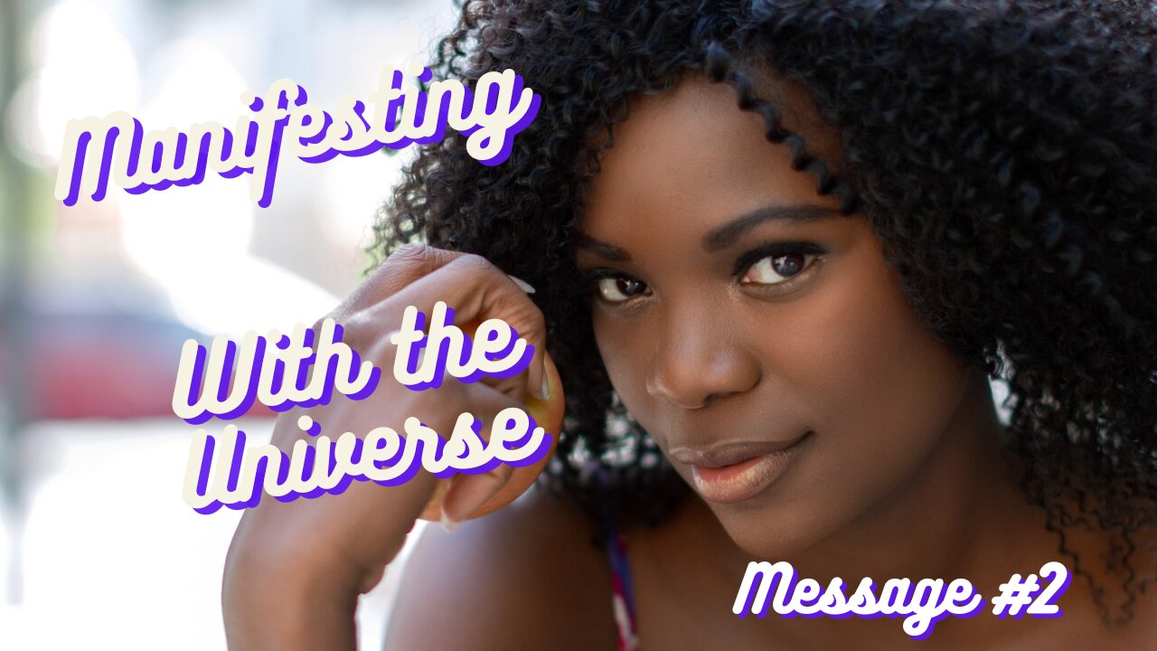 Manifesting With The Universe Msg. 2