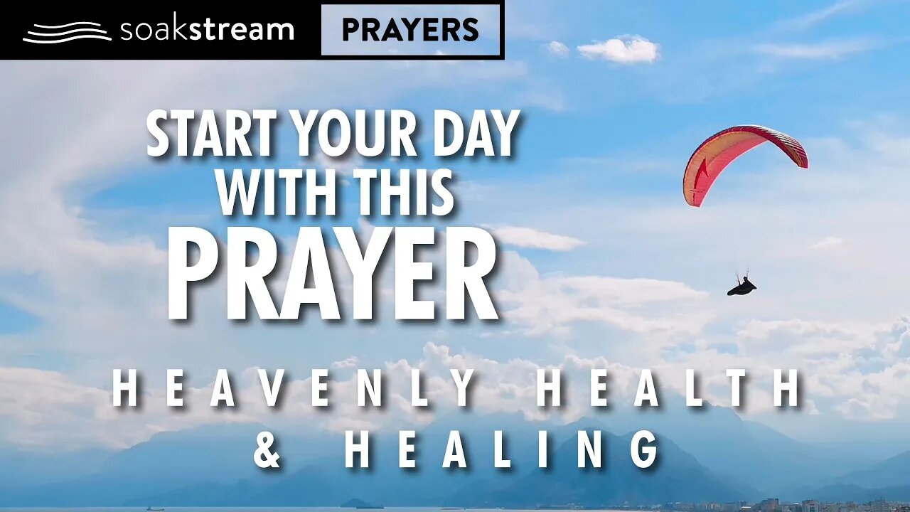 Heavenly Health & HEALING In Jesus' Name As You Begin Your Day With This Prayer!