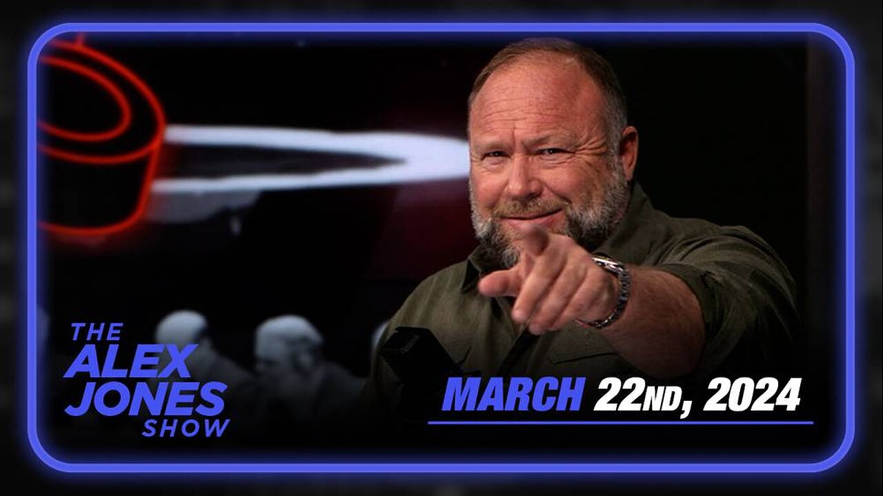 The Alex Jones Show FRIDAY FULL SHOW 3/22/24