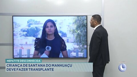 Hepatite desconhecida: criança de Santana do Manhuaçu deve fazer transplante
