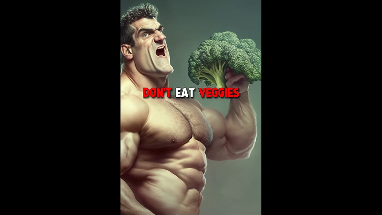 Don’t eat veggies!