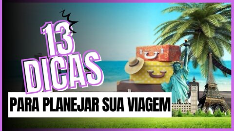 [DICAS DE VIAGEM] 13 DICAS para você PLANEJAR sua VIAGEM