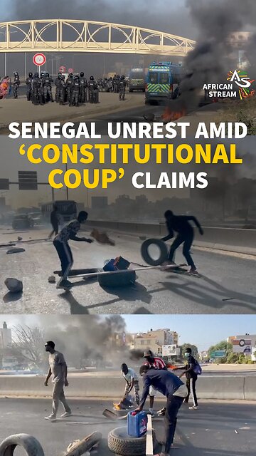 SENEGAL UNREST AMID ‘CONSTITUTIONAL COUP’ CLAIMS