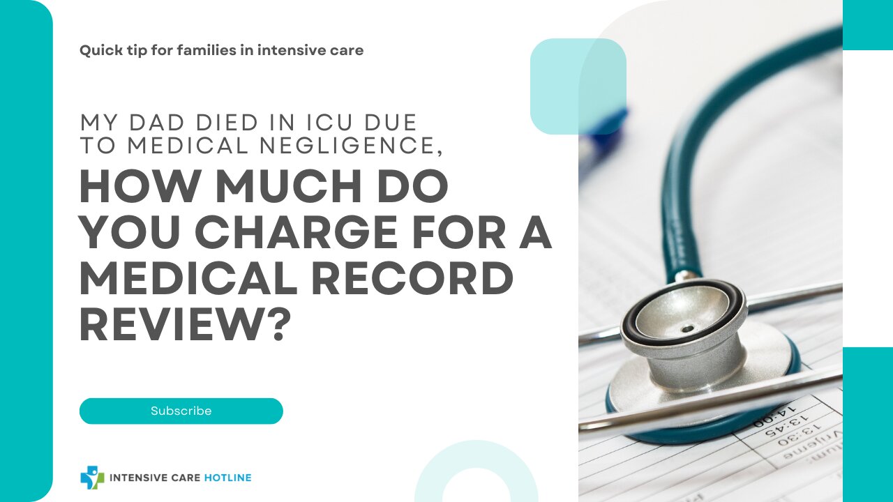 My Dad Died in ICU Due to Medical Negligence, How Much Do You Charge for a Medical Record Review?