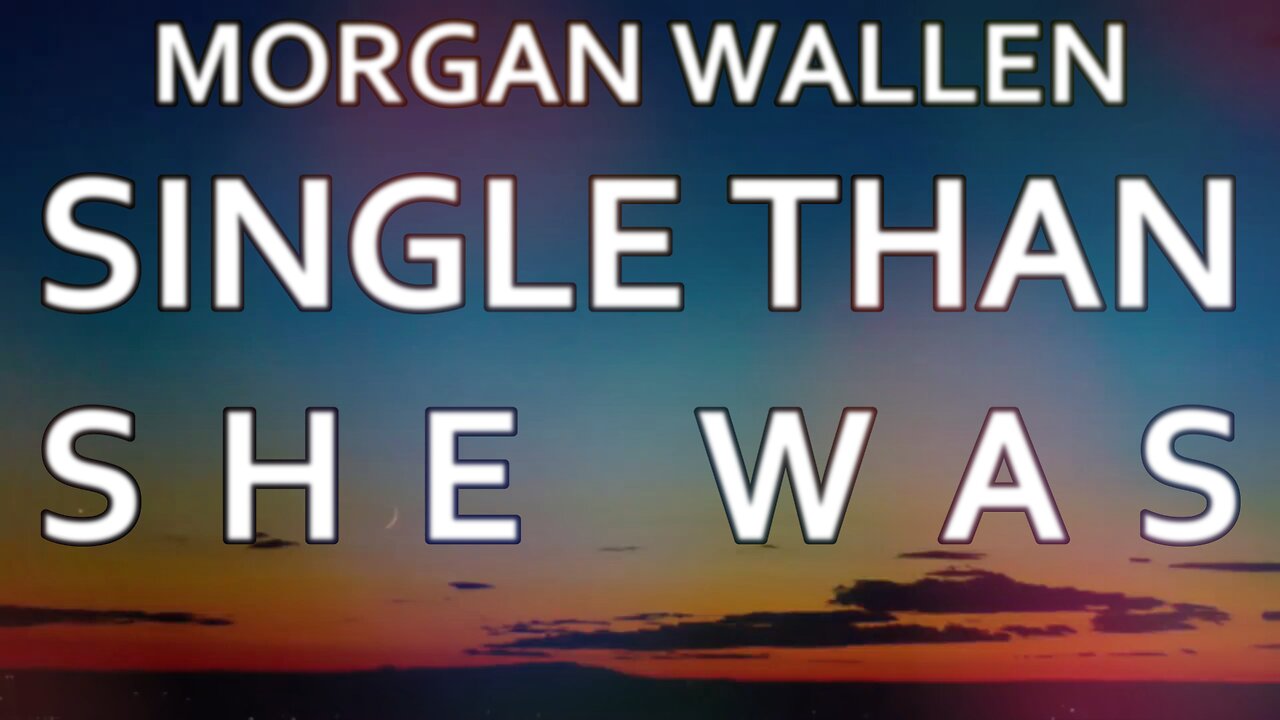 🎵 MORGAN WALLEN - SINGLE THAN SHE WAS (LYRICS)