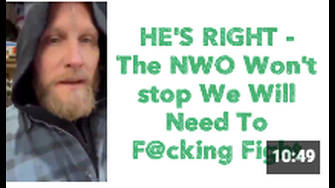 HE'S RIGHT The NWO Wont Stop We Will Need To F@cking Fight