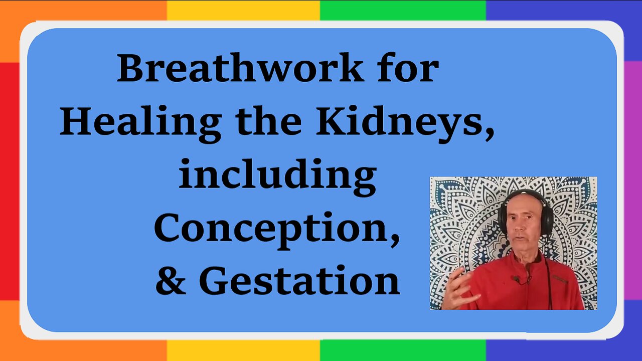 Breathwork for Healing the Kidneys, including Conception, Gestation