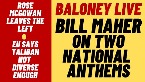 BALONEY LIVE - Bill Maher On Two Anthems, EU Says Taliban Not Diverse Enough