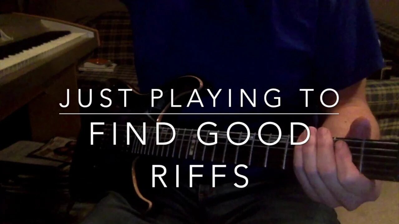 Just Playing To Find Good Riffs