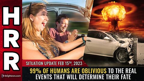 Feb 15, 2023 - 99% of humans are OBLIVIOUS to the REAL events that will determine their fate