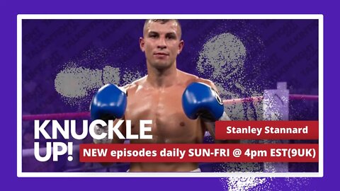 Stanley Stannard | Knuckle Up with Mike and Cedric