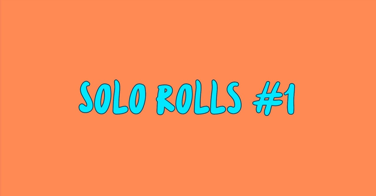 solo rolls #1