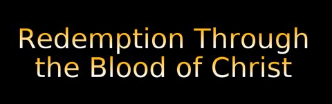 Redemption Through the Blood of Christ on Down to Earth But Heavenly Minded Podcast.