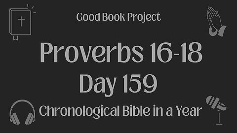 Chronological Bible in a Year 2023 - June 8, Day 159 - Proverbs 16-18