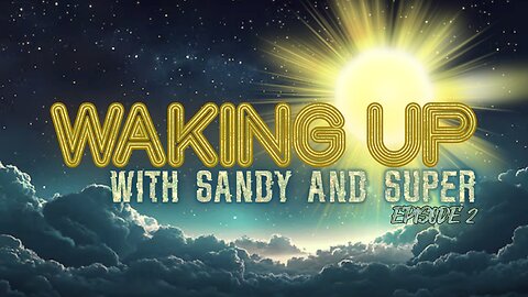 Waking Up With Sandy & Super Ep. 2