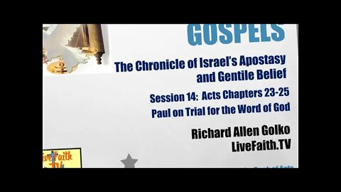 Between the Gospels: Session 14 -- Acts Chapters 23-25, Paul on Trial for the Word of God