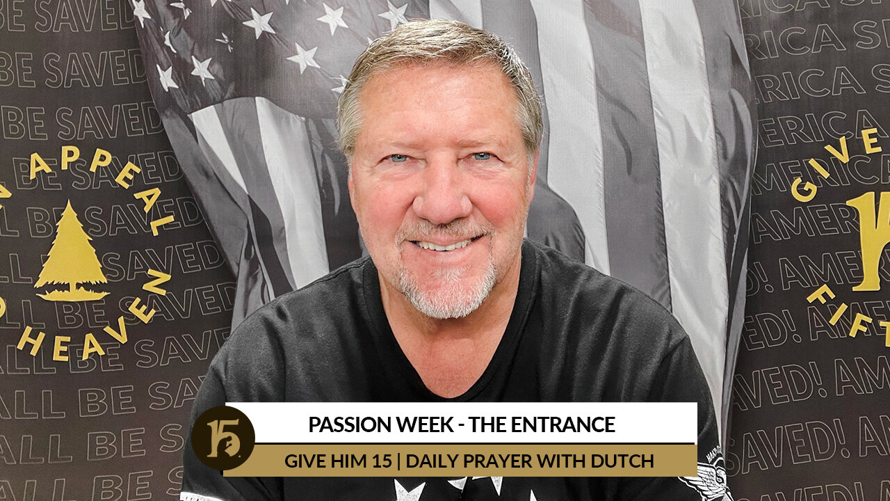 Passion Week - The Entrance | Give Him 15: Daily Prayer with Dutch | April 12, 2022