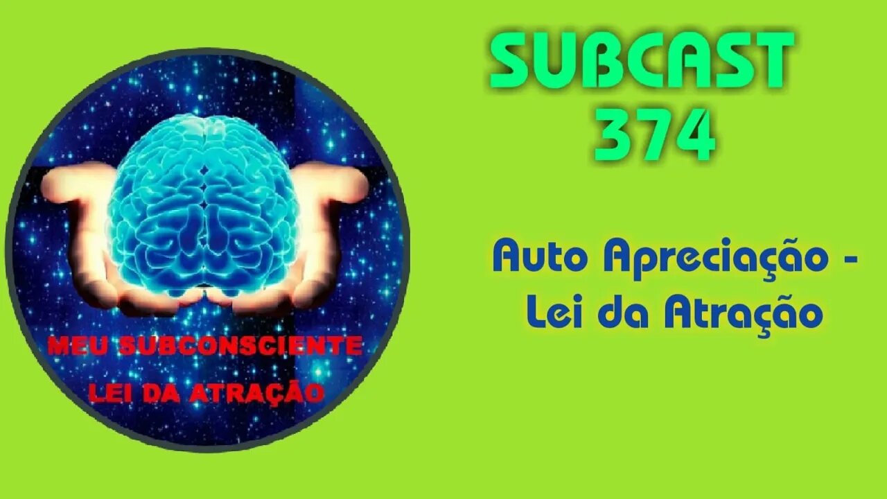 SUBCAST 374 - Auto Apreciação - Lei da Atração #leidaatração