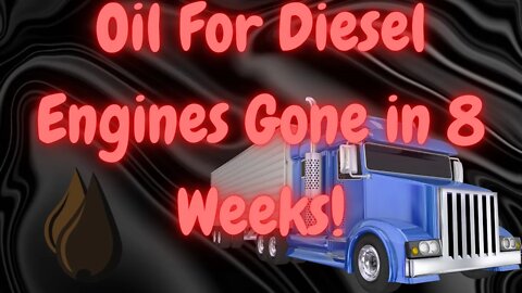 OIL FOR DIESEL ENGINES GONE IN 8 WEEKS