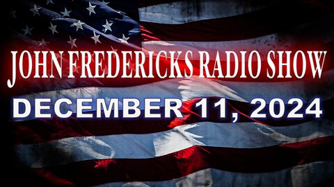 The John Fredericks Show [Live Radio & TV Show] December 11, 2024