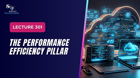 301. The Performance Efficiency Pillar | Skyhighes | Cloud Computing