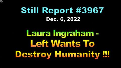 Laura Ingraham – Left Wants To Destroy Humanity !!!, 3967
