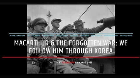 Douglas MacArthur & The Forgotten War: We Follow Him Through Korea