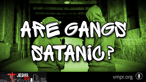 14 Jun 24, Jesus 911: Are Gangs Satanic?