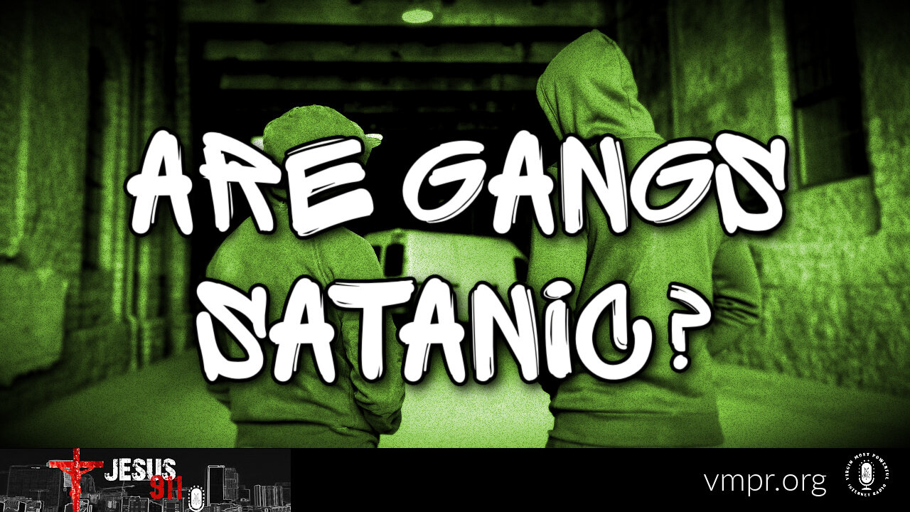 14 Jun 24, Jesus 911: Are Gangs Satanic?