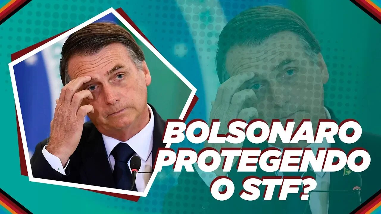 Bolsonaro protegendo o STF?