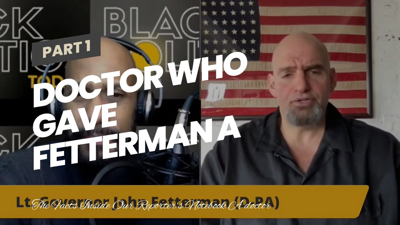 Doctor who gave Fetterman a clean bill of health is campaign donor, Democrat funder