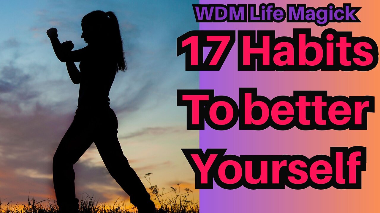 17 Habbits To Better Your Self